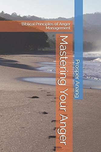 Mastering Your Anger Biblical Principles of Anger Management