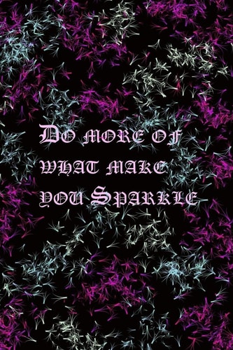 Do More of What Make You Sparkle