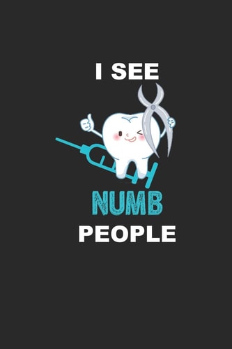 I See Numb People Funny Dentist Assistant Gift - Dentist - Dental Student - Oral Surgeon - Orthodontist - Tooth Fairy
