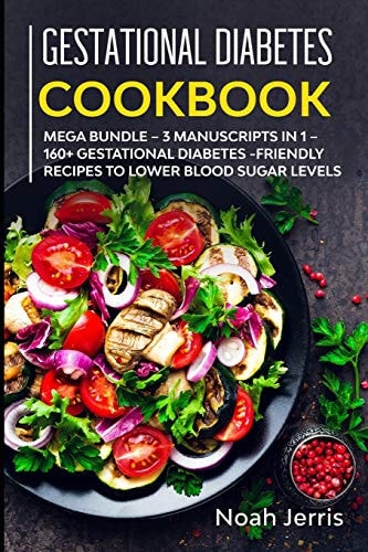 Gestational Diabetes Cookbook MEGA BUNDLE - 3 Manuscripts in 1 - 160+ Gestational Diabetes-Friendly Recipes to Lower Blood Sugar Levels