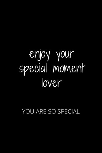 Enjoy Your Special Moment Lover You Are So Special