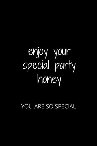 Enjoy Your Special Party Honey You Are So Special