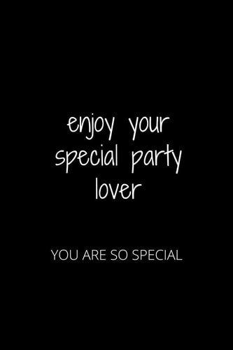 Enjoy Your Special Party Lover You Are So Special