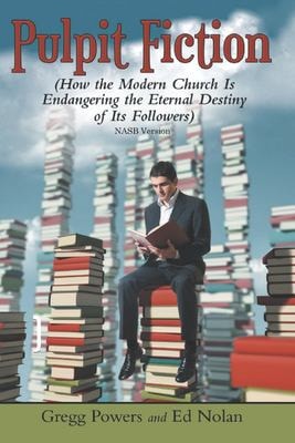 Pulpit Fiction How the Modern Church Is Endangering the Eternal Destiny of Its Followers (NASB)