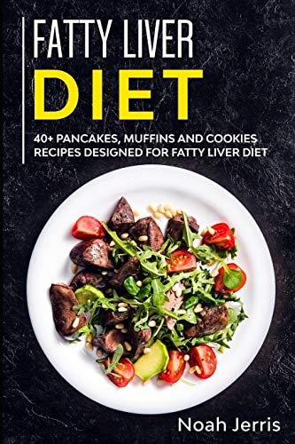 Fatty Liver Diet 40+ Pancakes, Muffins and Cookies Recipes Designed for Fatty Liver Diet