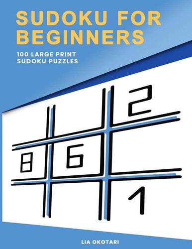 Sudoku for Beginners 100 Large Print Sudoku Puzzles for Adults with 3 Different Difficulty Levels (Easy, Medium, Hard)