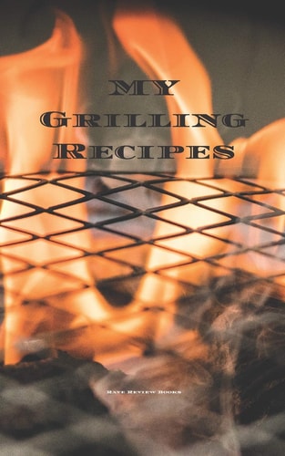 My Grilling Recipes An Easy Way to Create Your Very Own Grilling Recipes Cookbook with Your Favorite Recipes, in a 5 X8 100 Writable Pages, Includes Index Pages. Makes a Great Gift for That Creative Grill Cook in Your Life, a Relative, Friend!