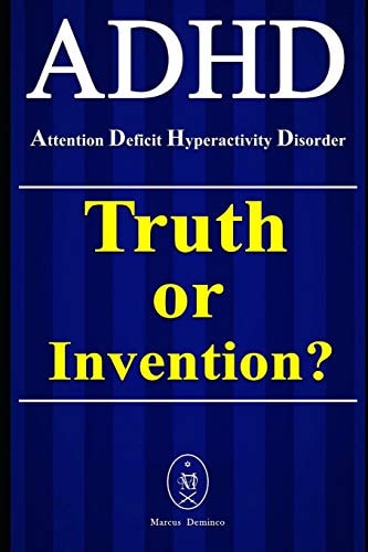 ADHD - Attention Deficit Hyperactivity Disorder. Truth Or Invention?