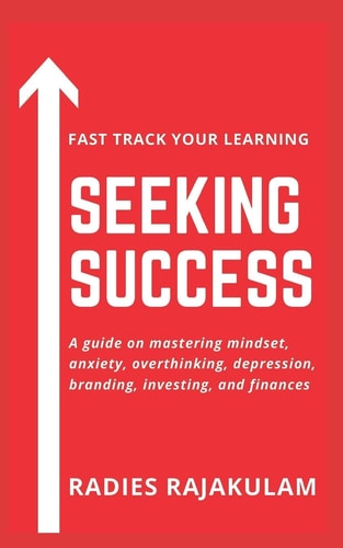 Seeking Success A Guide on Mastering Mindset, Anxiety, Overthinking, Depression, Branding, Investing, and Finances