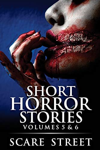 Short Horror Stories Volumes 5 & 6 Scary Ghosts, Monsters, Demons, and Hauntings