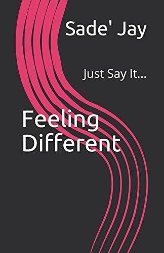Feeling Different Just Say It...