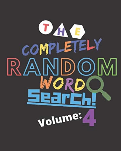 The Completely Random Word Search Volume 4 Enjoy Endless Word Search With Truly Random Words - Great For Seniors, Kids, Teens And Parents