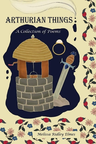 Arthurian Things A Collection of Poems