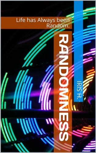 Randomness Life Has Always Been Random.