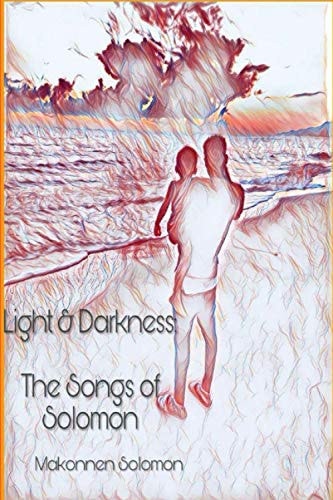 Light & Darkness The Songs of Solomon