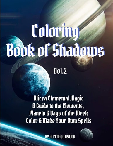 Coloring Book of Shadows Wicca Elemental Magic, a Guide to the Elements, Planets & Days of the Week. Color & Make Your Own Spells
