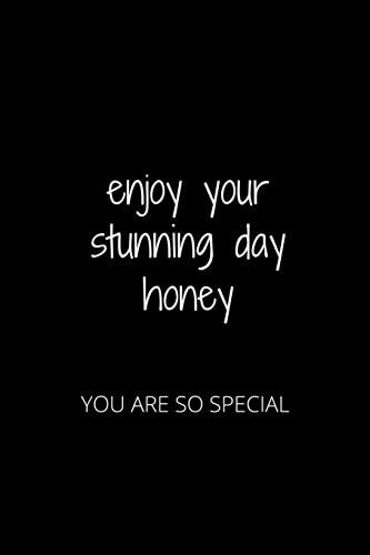Enjoy Your Stunning Day Honey You Are So Special