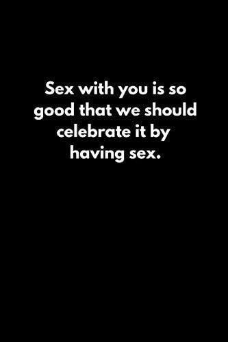 Sex with You Is So Good That We Should Celebrate It by Having Sex