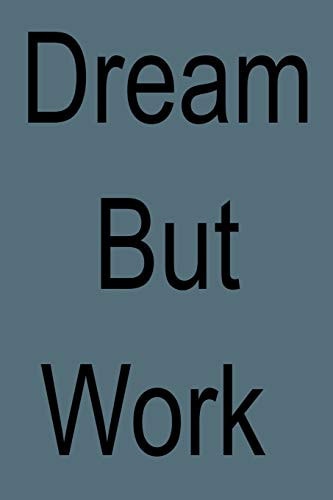 Dream But Work