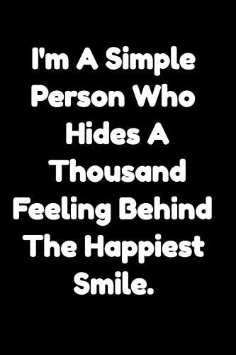 I'm a Simple Person Who Hides a Thousand Feelings Behind the Happiest Smile Motivational Notepads Office - Notepads Office 110 Pages (6 X 9)