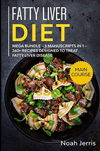 Fatty Liver Diet MEGA BUNDLE - 5 Manuscripts in 1 - 260+ Recipes Designed to Treat Fatty Liver Disease