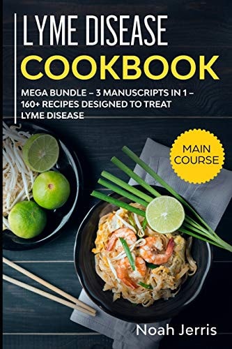 Lyme Disease Cookbook MEGA BUNDLE - 3 Manuscripts in 1 - 160+ Recipes Designed to Treat Lyme Disease