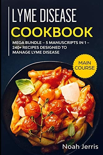 Lyme Disease Cookbook MEGA BUNDLE - 5 Manuscripts in 1 - 240+ Recipes Designed to Manage Lyme Disease