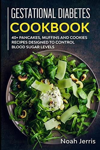 Gestational Diabetes Cookbook 40+ Pancakes, Muffins and Cookies Recipes Designed to Control Blood Sugar Levels