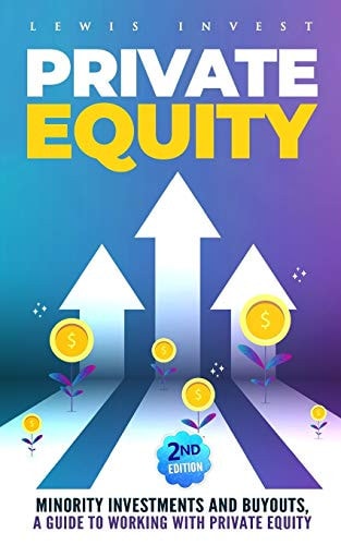 Private Equity 2nd Edition - Minority Investments and Buyouts, a Guide to Working with Private Equity