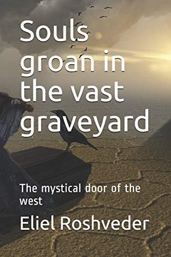 Souls Groan in the Vast Graveyard The Mystical Door of the West
