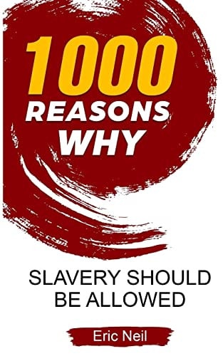 1000 Reasons Why Slavery Should Be Allowed