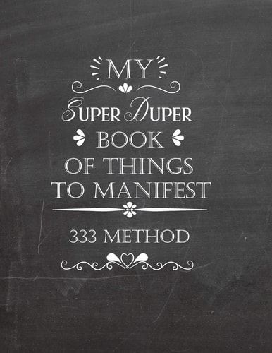 My Super Duper Book Of Things To Manifest 333 Method Writing Exercise Book To Manifest Anything Using The 3x33 Method - Law Of Attraction