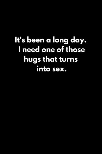 It's Been a Long Day. I Need One of Those Hugs That Turns Into Sex