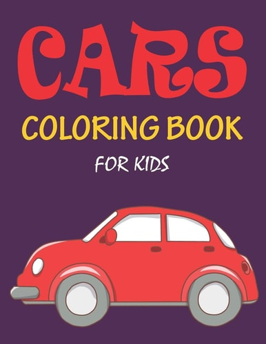Cars Coloring Book for Kids The Cars Coloring Book for Kids, Boys, Girls and Toddlers