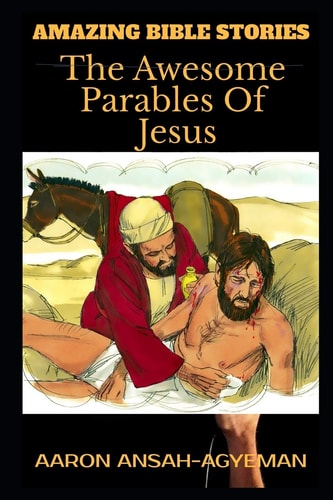 Amazing Bible Stories The Awesome Parables Of Jesus