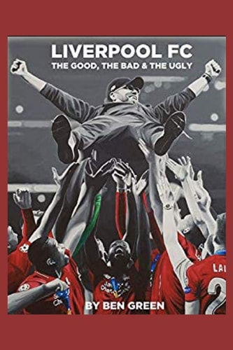 Liverpool F. C. the Good, the Bad and the Ugly