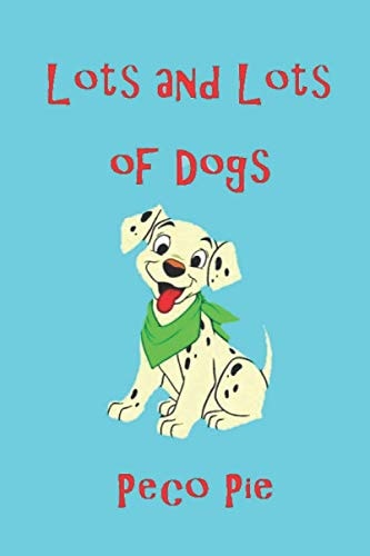 Lots and Lots of Dogs And Puppies, Too!
