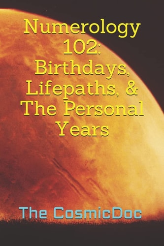 Numerology 102 Birthdays, Lifepaths, & The Personal Years