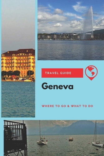Geneva Travel Guide Where to Go & What to Do