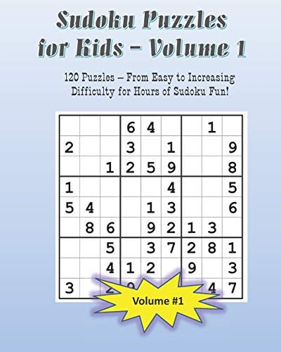 Sudoku Puzzles for Kids - Volume 1 120 Puzzles with Answers From Easy to Advanced for Hours of Sudoku Fun for Children Age 8 - 12