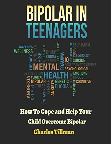 Bipolar in Teenagers How to Cope and Help Your Child Overcome Bipolar