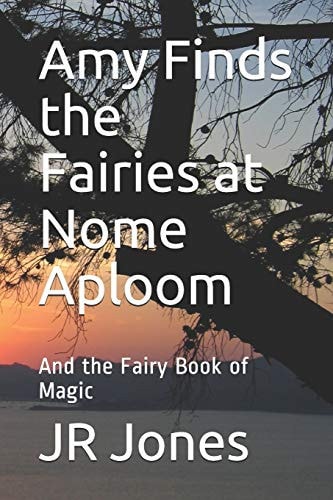 Amy Finds the Fairies at Nome Aploom And the Fairy Book of Magic