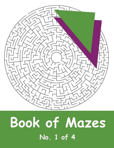 Book of Mazes - No. 1 Of 4 40 Moderately Challenging Mazes for Hours of Fun