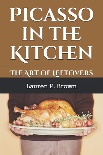 Picasso in the Kitchen The Art of Leftovers