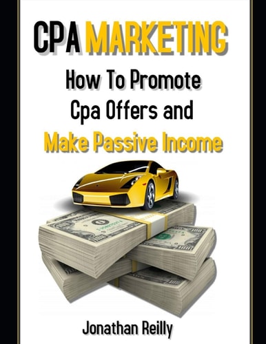 Cpa Marketing How to Promote Cpa Offers and Make Passive Income