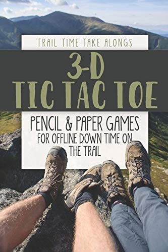 3-D TIC TAC TOE Pencil and Paper Games for Offline Down Time on the Trail Activity Book for Hikers, Backpackers and Outdoorsy Explorers