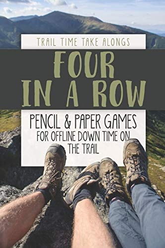 FOUR in a ROW - Pencil & Paper Games for Offline Down Time on the Trail Activity Book for Hikers, Backpackers and Outdoorsy Explorers