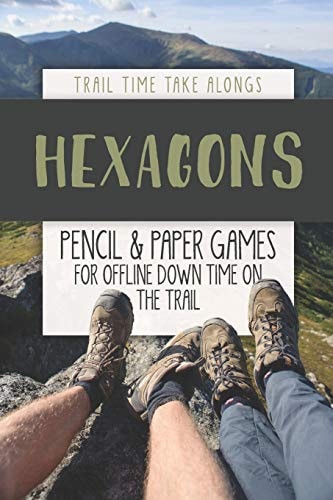 HEXAGONS Pencil and Paper Games for Offline Down Time on the Trail Activity Book for Hikers, Backpackers and Outdoorsy Explorers