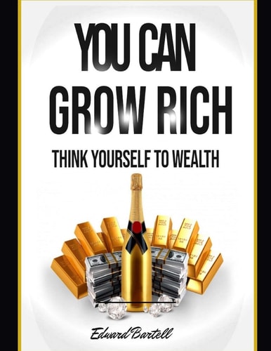 You Can Grow Rich Think Your Way to Wealth