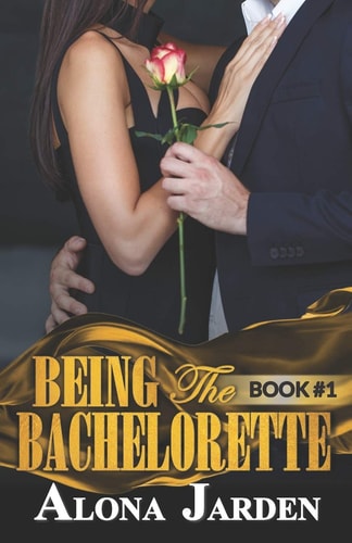 Being the Bachelorette (Book 1) A Billionaire Romance of a City Girl Looking for Her Hot and Steamy True Love